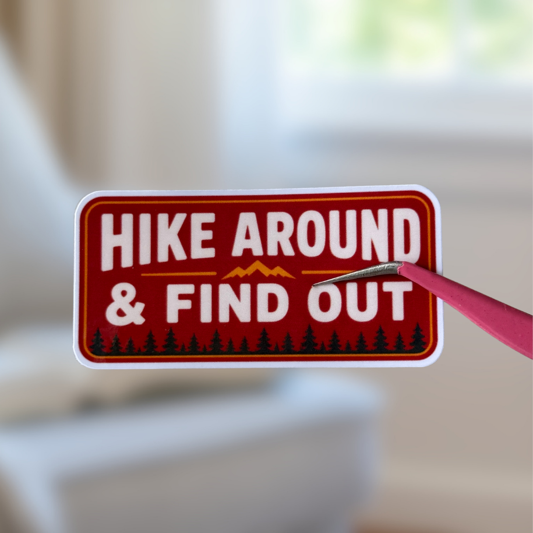 Hike Around and Find Out Sticker