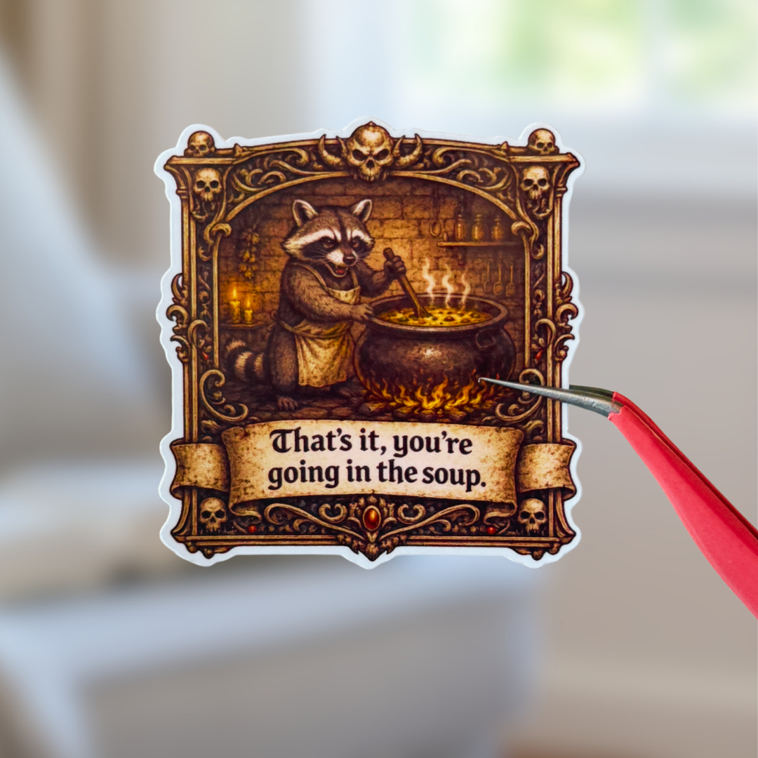 Medieval Sticker - 'You’re Going in the Soup’
